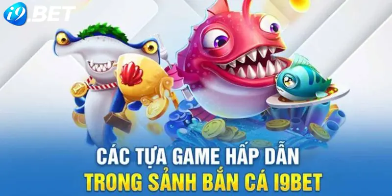 Người chơi có thể giải trí và kiếm tiền với dòng game bắn cá i9BET