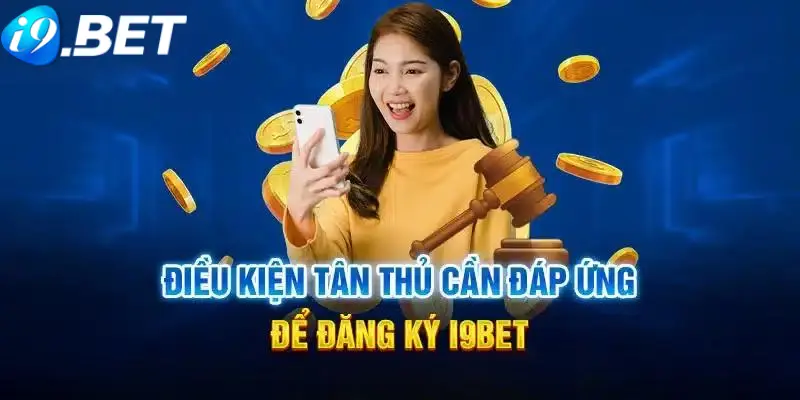 Điều kiện quy định khi thực hiện đăng ký i9BET 