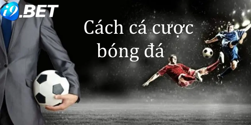 Người chơi nên biết cách cá cược bóng đá hiệu quả từ cao thủ để nhận thưởng